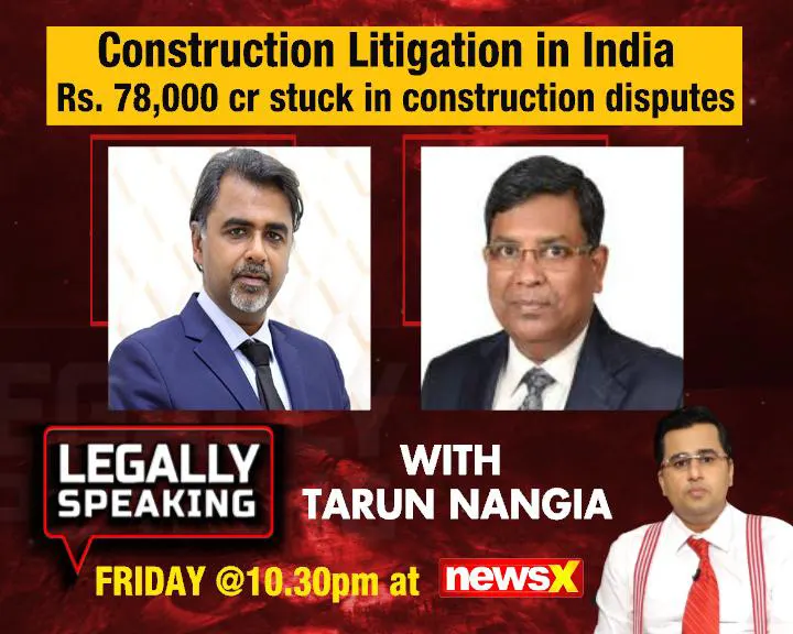 Legally Speaking With Tarun Nangia : Construction Litigation in India, Rs 78K Cr Stuck in Disputes