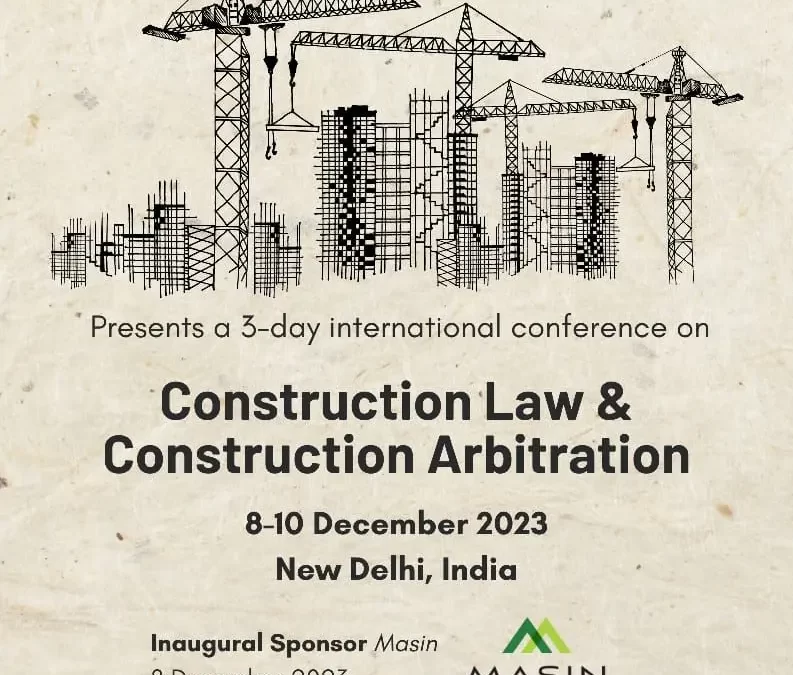 THE SCL-INDIA INTERNATIONAL CONFERENCE ON CONSTRUCTION LAW AND CONSTRUCTION ARBITRATION 2023